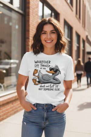 Duck & Let It Hit Someone Else Funny Slogan T-Shirt | Women's Graphic Tee